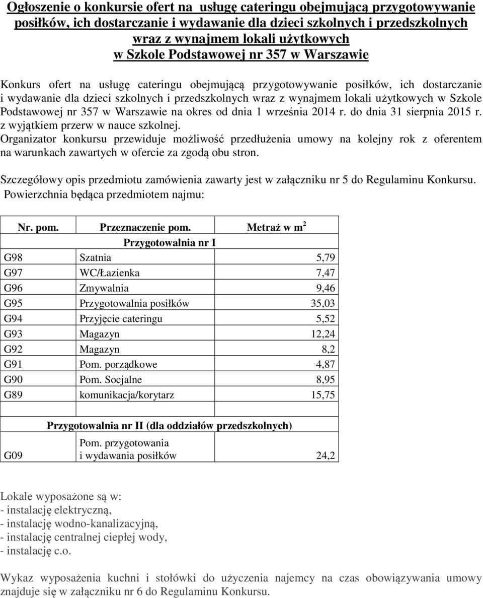 użytkowych w Szkole Podstawowej nr 357 w Warszawie na okres od dnia 1 września 2014 r. do dnia 31 sierpnia 2015 r. z wyjątkiem przerw w nauce szkolnej.