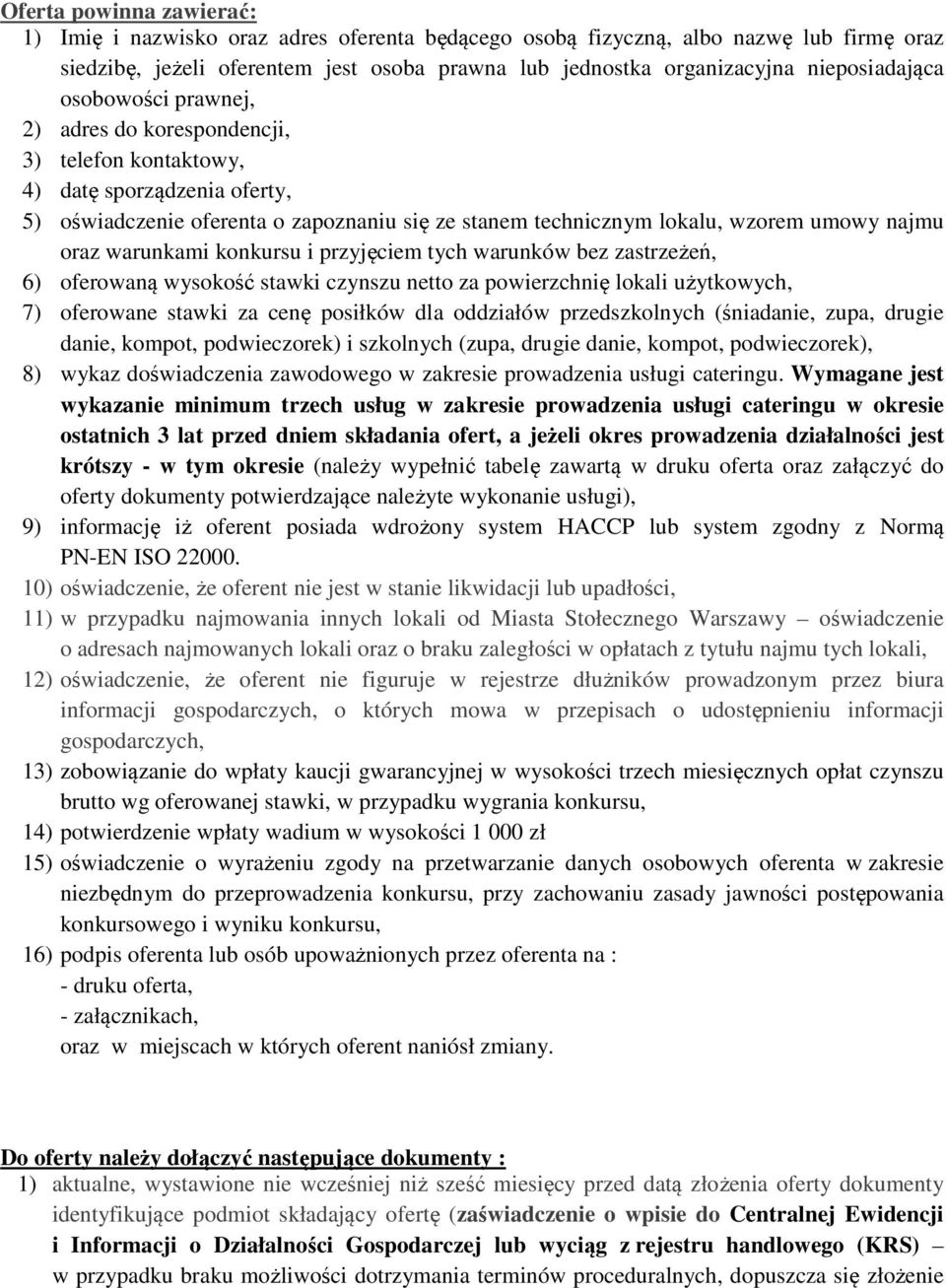 najmu oraz warunkami konkursu i przyjęciem tych warunków bez zastrzeżeń, 6) oferowaną wysokość stawki czynszu netto za powierzchnię lokali użytkowych, 7) oferowane stawki za cenę posiłków dla