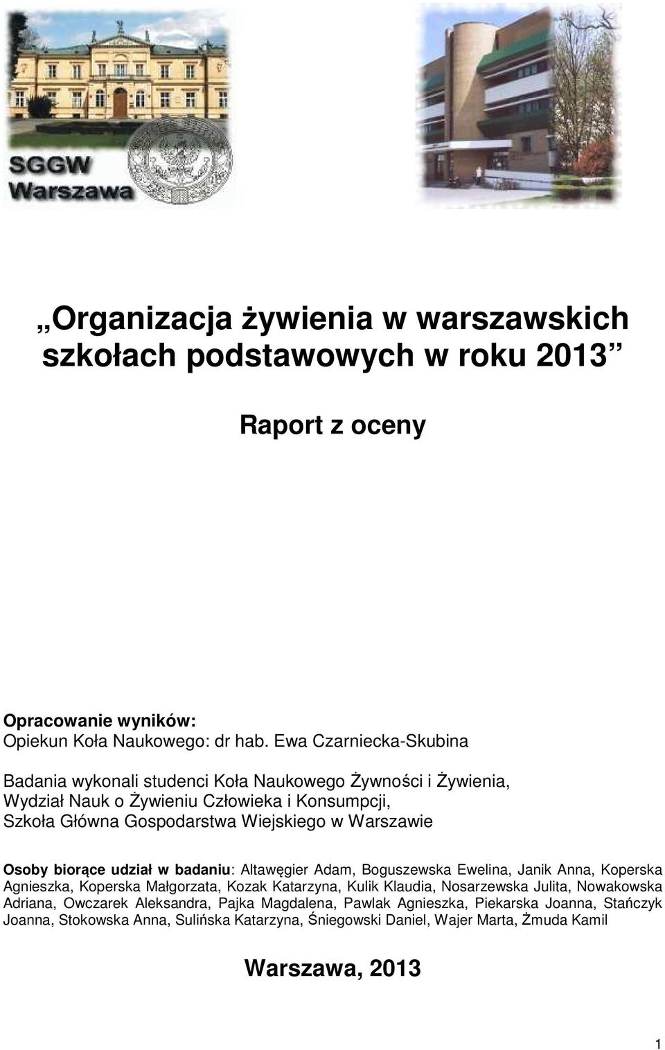 Warszawie Osoby biorące udział w badaniu: Altawęgier Adam, Boguszewska Ewelina, Janik Anna, Koperska Agnieszka, Koperska Małgorzata, Kozak Katarzyna, Kulik Klaudia,