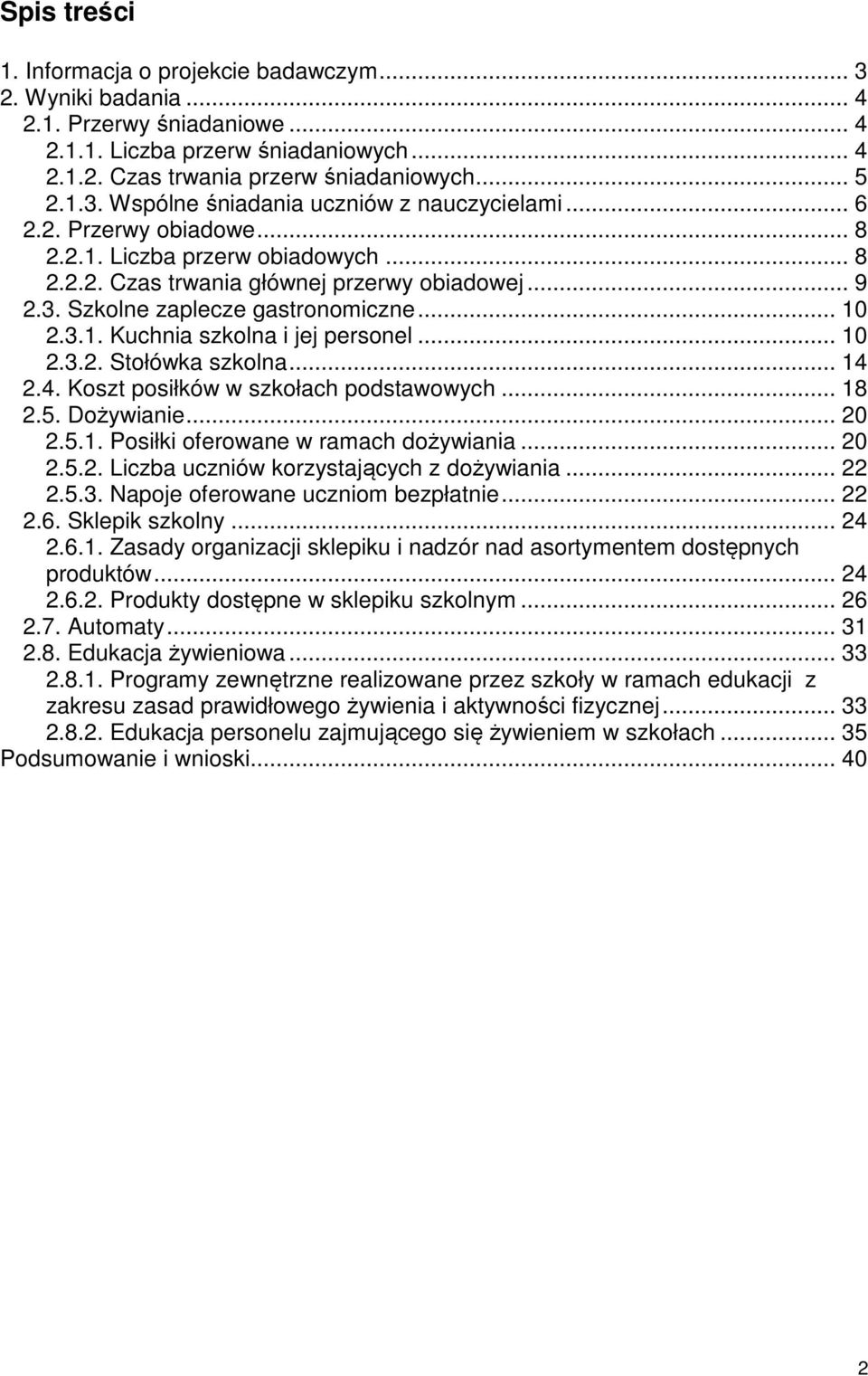 .. Kuchnia szkolna i jej personel... 0... Stołówka szkolna..... Koszt posiłków w szkołach podstawowych..... Dożywianie... 0... Posiłki oferowane w ramach dożywiania... 0... Liczba uczniów korzystających z dożywiania.