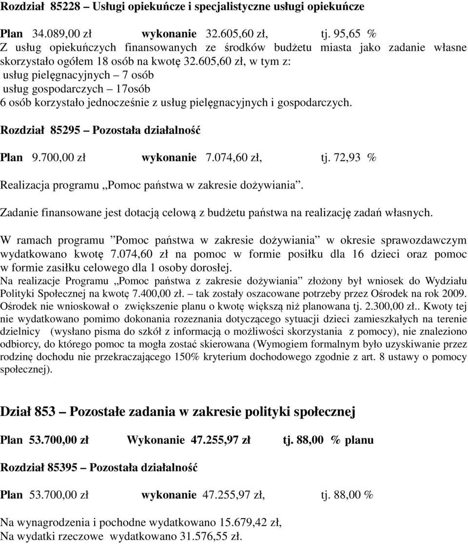 605,60 zł, w tym z: usług pielęgnacyjnych 7 osób usług gospodarczych 17osób 6 osób korzystało jednocześnie z usług pielęgnacyjnych i gospodarczych. Rozdział 85295 Pozostała działalność Plan 9.