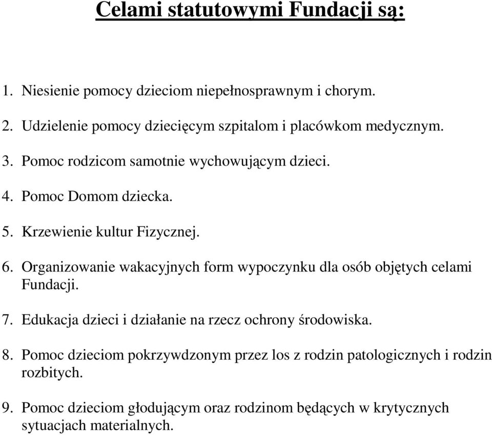 Krzewienie kultur Fizycznej. 6. Organizowanie wakacyjnych form wypoczynku dla osób objętych celami Fundacji. 7.