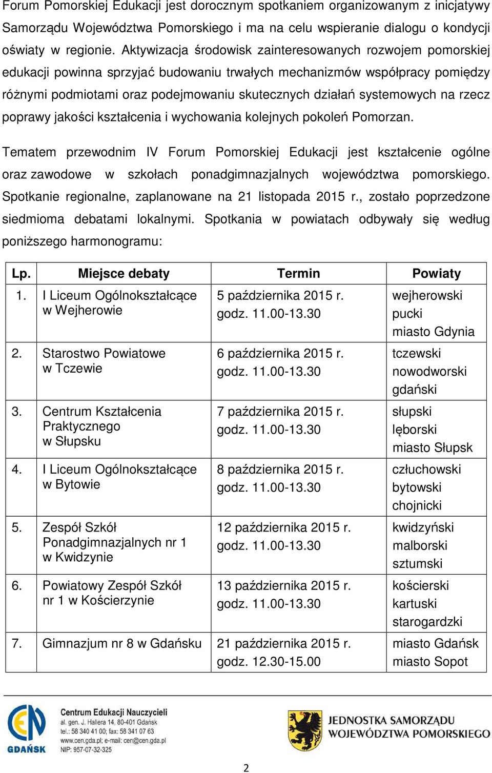 systemowych na rzecz poprawy jakości kształcenia i wychowania kolejnych pokoleń Pomorzan.