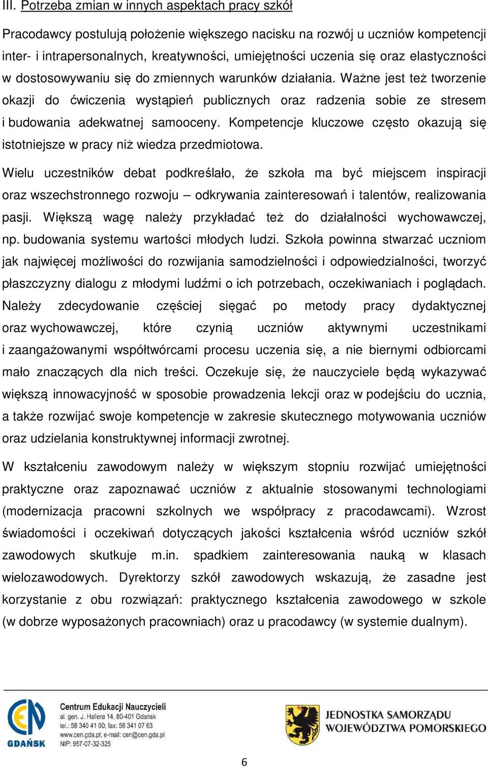 Ważne jest też tworzenie okazji do ćwiczenia wystąpień publicznych oraz radzenia sobie ze stresem i budowania adekwatnej samooceny.