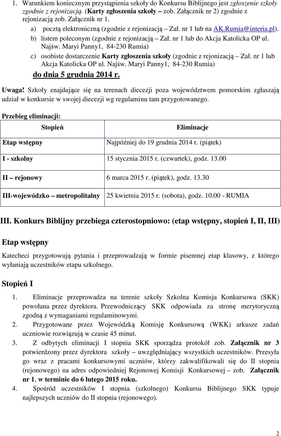 Maryi Panny1, 84-230 Rumia) c) osobiste dostarczenie Karty zgłoszenia szkoły (zgodnie z rejonizacją Zał. nr 1 lub Akcja Katolicka OP ul. Najśw. Maryi Panny1, 84-230 Rumia) do dnia 5 grudnia 2014 r.