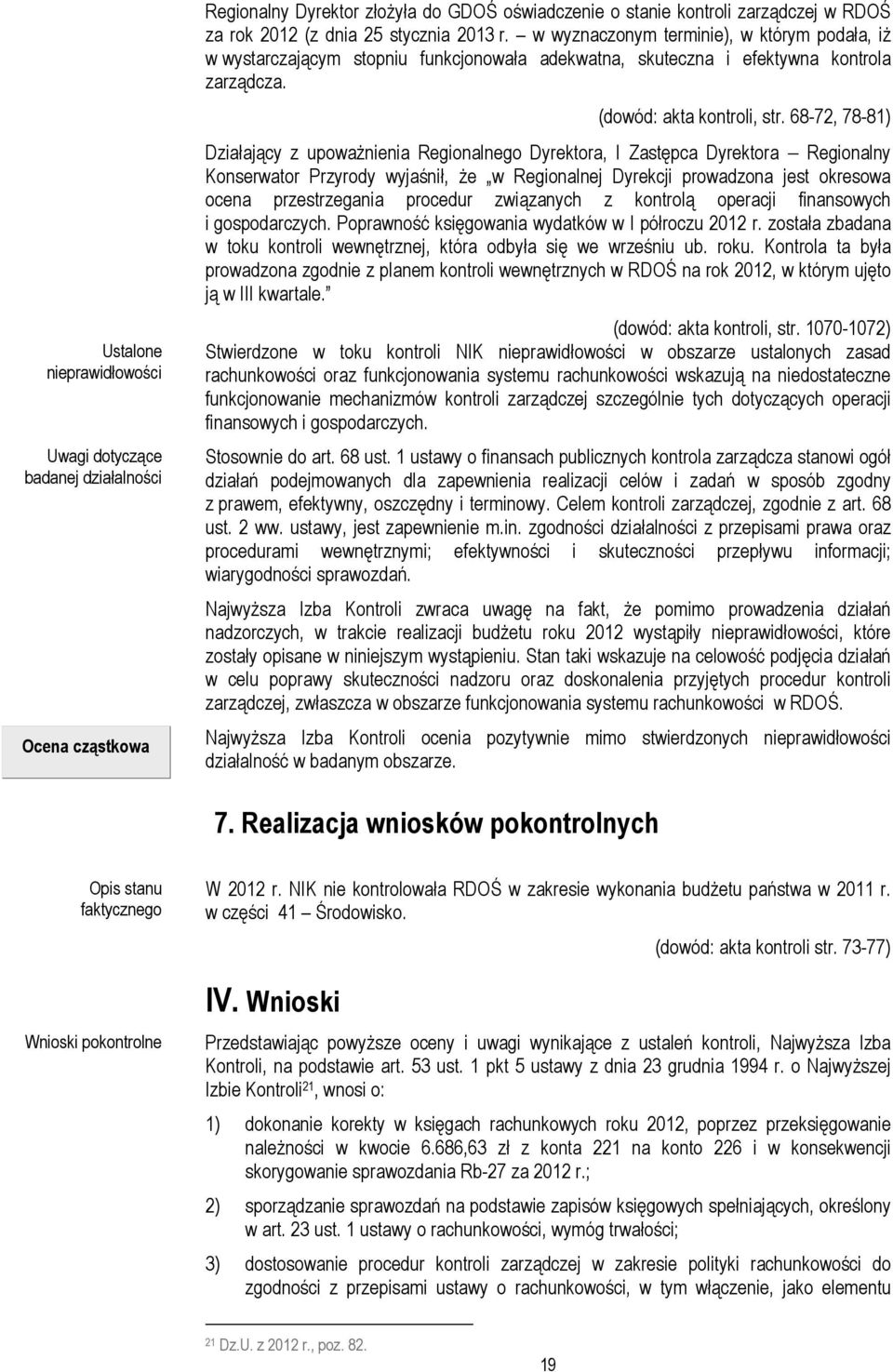 68-72, 78-81) Działający z upoważnienia Regionalnego Dyrektora, I Zastępca Dyrektora Regionalny Konserwator Przyrody wyjaśnił, że w Regionalnej Dyrekcji prowadzona jest okresowa ocena przestrzegania