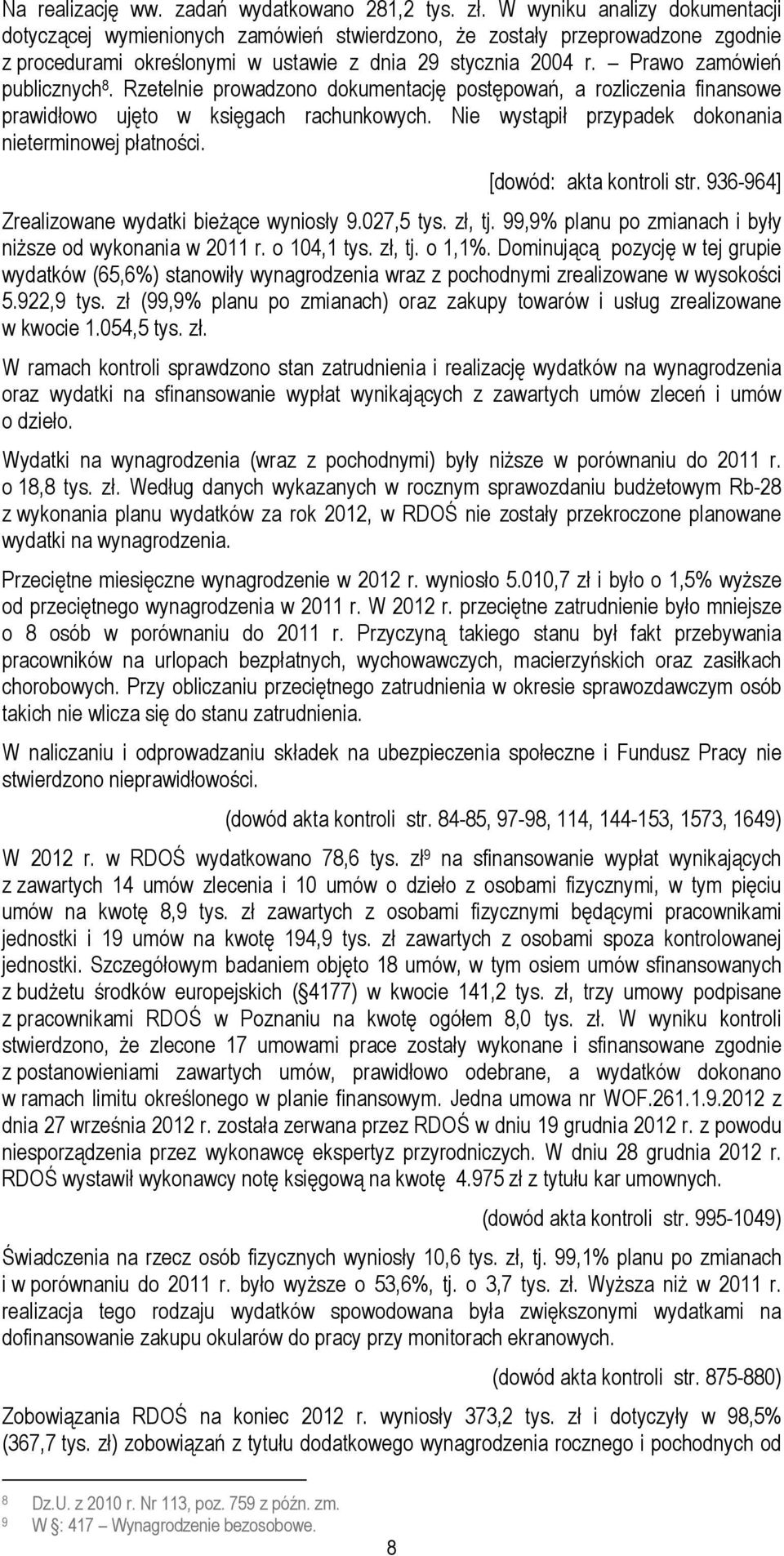 Prawo zamówień publicznych 8. Rzetelnie prowadzono dokumentację postępowań, a rozliczenia finansowe prawidłowo ujęto w księgach rachunkowych. Nie wystąpił przypadek dokonania nieterminowej płatności.