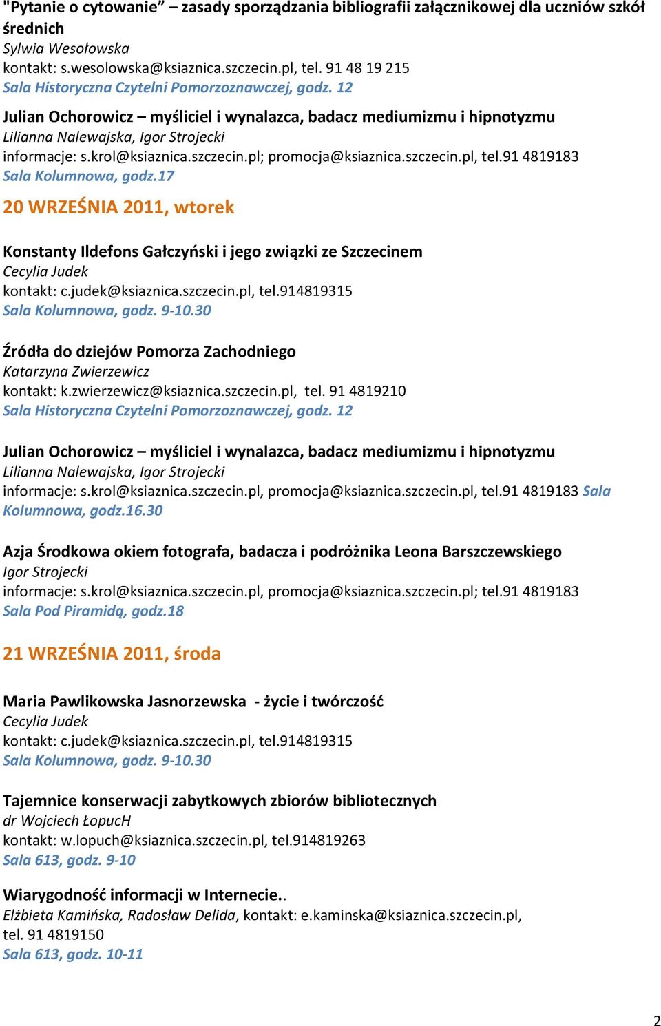 91 4819183 Sala Kolumnowa, godz.17 20 WRZEŚNIA 2011, wtorek Konstanty Ildefons Gałczyński i jego związki ze Szczecinem kontakt: c.judek@ksiaznica.szczecin.pl, tel.