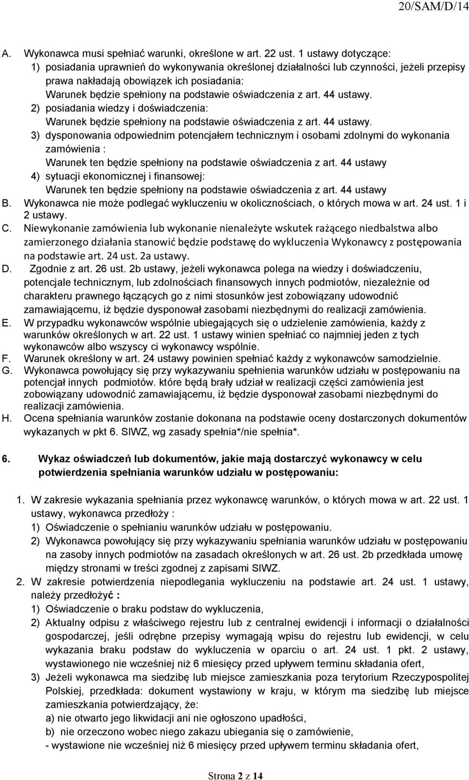 ustawók PF dósponowania odpowiednim potencjałem technicznóm i osobami zdolnómi do wókonania zamówienia W tarunek ten będzie spełnionó na podstawie oświadczenia z artk 44 ustawó 4F sótuacji