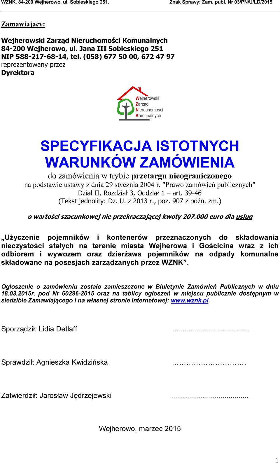 "Prawo zamówień publicznych" Dział II, Rozdział 3, Oddział 1 art. 39-46 (Tekst jednolity: Dz. U. z 2013 r., poz. 907 z późn. zm.) o wartości szacunkowej nie przekraczającej kwoty 207.