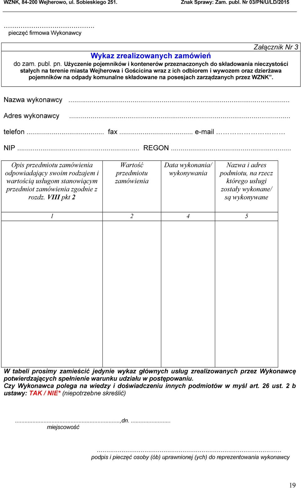 komunalne składowane na posesjach zarządzanych przez WZNK. Nazwa wykonawcy... Adres wykonawcy... telefon... fax... e-mail NIP... REGON.