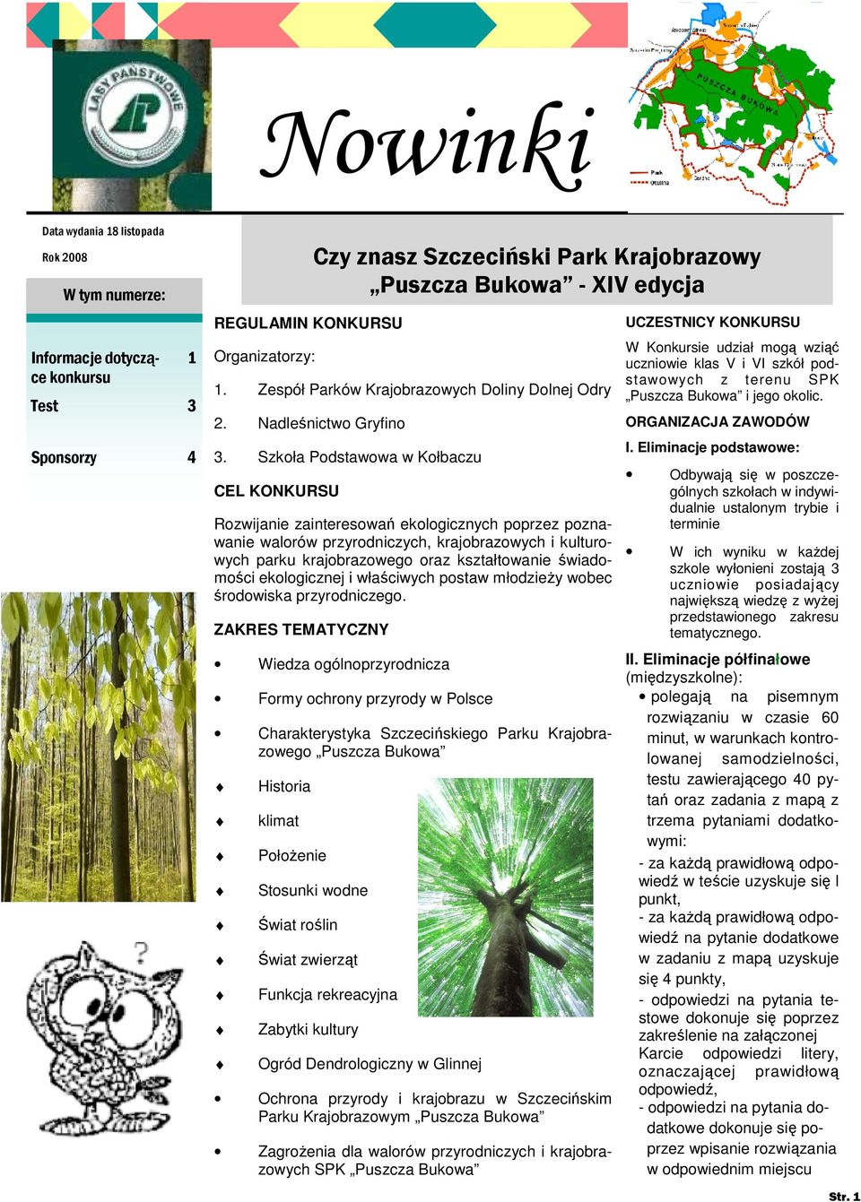 Szkoła Podstawowa w Kołbaczu CEL KONKURSU Rozwijanie zainteresowań ekologicznych poprzez poznawanie walorów przyrodniczych, krajobrazowych i kulturowych parku krajobrazowego oraz kształtowanie