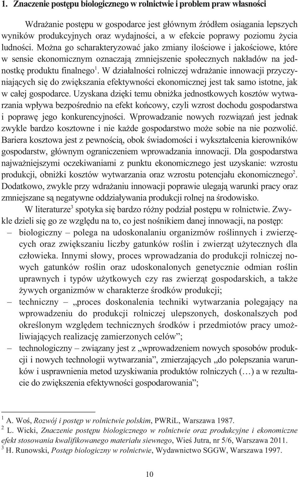 W dzia alno ci rolniczej wdra anie innowacji przyczyniaj cych si do zwi kszania efektywno ci ekonomicznej jest tak samo istotne, jak w ca ej gospodarce.