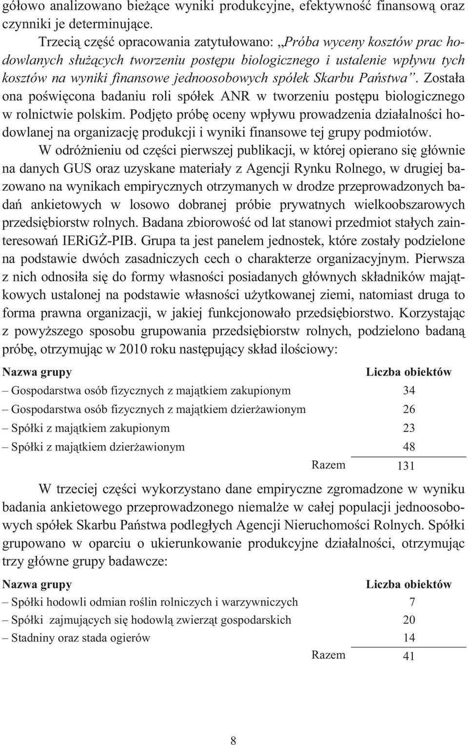 stwa. Zosta a ona po wi cona badaniu roli spó ek ANR w tworzeniu post pu biologicznego w rolnictwie polskim.