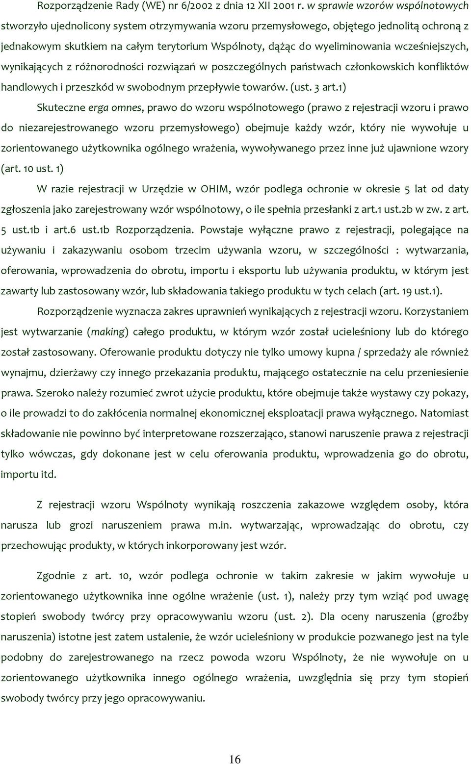 wcześniejszych, wynikających z różnorodności rozwiązań w poszczególnych państwach członkowskich konfliktów handlowych i przeszkód w swobodnym przepływie towarów. (ust. 3 art.