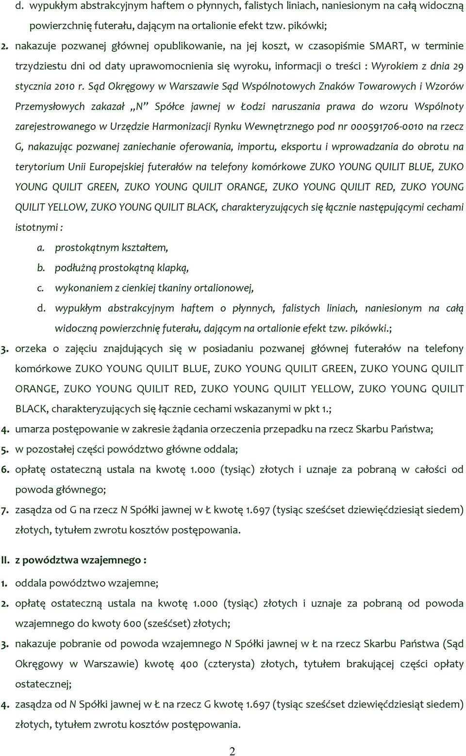 Sąd Okręgowy w Warszawie Sąd Wspólnotowych Znaków Towarowych i Wzorów Przemysłowych zakazał N Spółce jawnej w Łodzi naruszania prawa do wzoru Wspólnoty zarejestrowanego w Urzędzie Harmonizacji Rynku