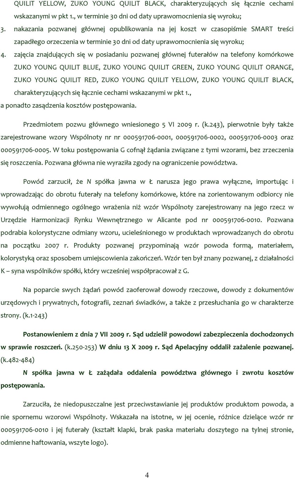 zajęcia znajdujących się w posiadaniu pozwanej głównej futerałów na telefony komórkowe ZUKO YOUNG QUILIT BLUE, ZUKO YOUNG QUILIT GREEN, ZUKO YOUNG QUILIT ORANGE, ZUKO YOUNG QUILIT RED, ZUKO YOUNG