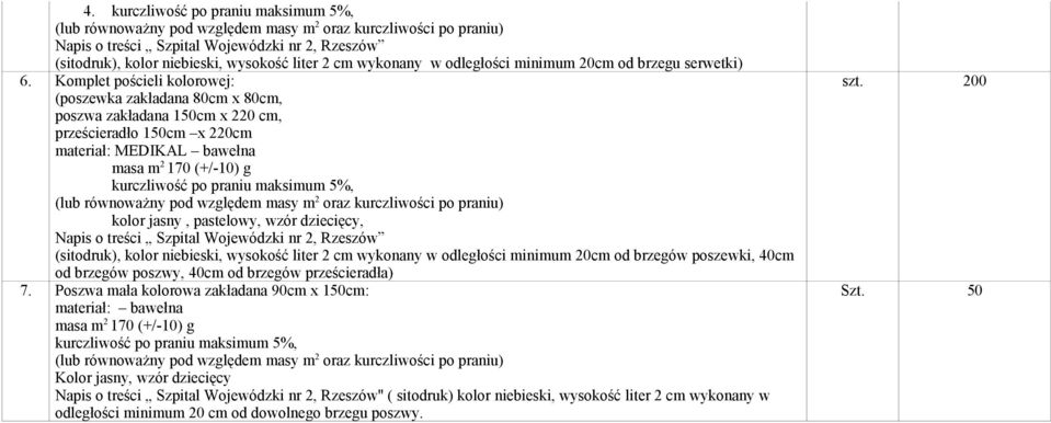 maksimum 5%, kolor jasny, pastelowy, wzór dziecięcy, (sitodruk), kolor niebieski, wysokość liter 2 cm wykonany w odległości minimum 20cm od brzegów poszewki, 40cm od brzegów poszwy, 40cm od brzegów