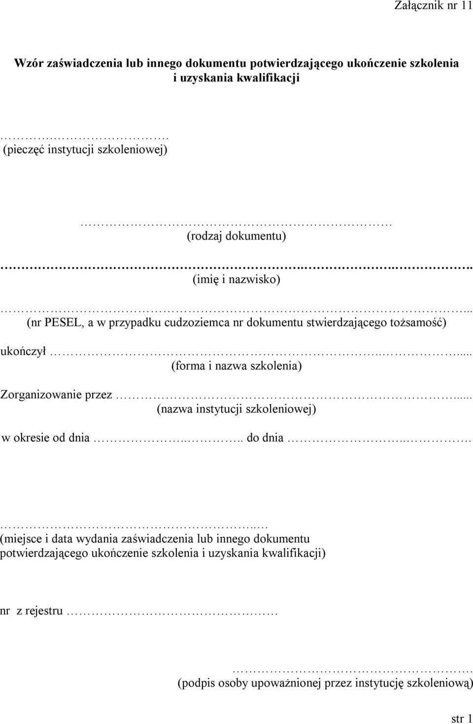 .. (nr PESEL, a w przypadku cudzoziemca nr dokumentu stwierdzającego tożsamość) ukończył..... (forma i nazwa szkolenia) Zorganizowanie przez.