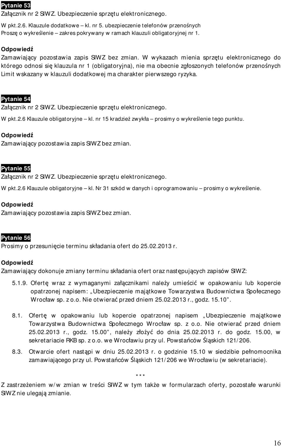 W wykazach mienia sprzętu elektronicznego do którego odnosi się klauzula nr 1 (obligatoryjna), nie ma obecnie zgłoszonych telefonów przenośnych Limit wskazany w klauzuli dodatkowej ma charakter