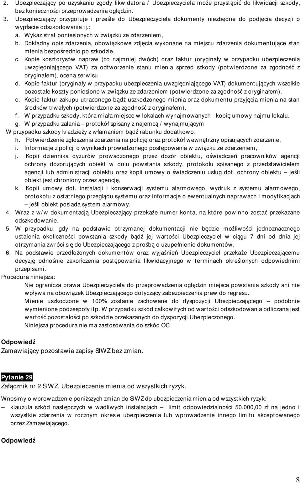 Dokładny opis zdarzenia, obowiązkowe zdjęcia wykonane na miejscu zdarzenia dokumentujące stan mienia bezpośrednio po szkodzie, c.