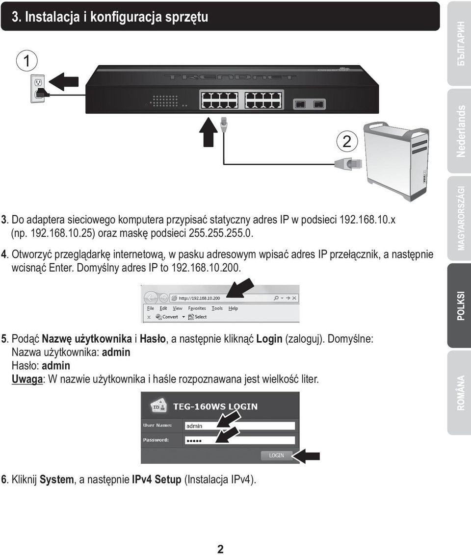 Otworzyć przeglądarkę internetową, w pasku adresowym wpisać adres IP przełącznik, a następnie wcisnąć Enter. Domyślny adres IP to 192.168.10.200.