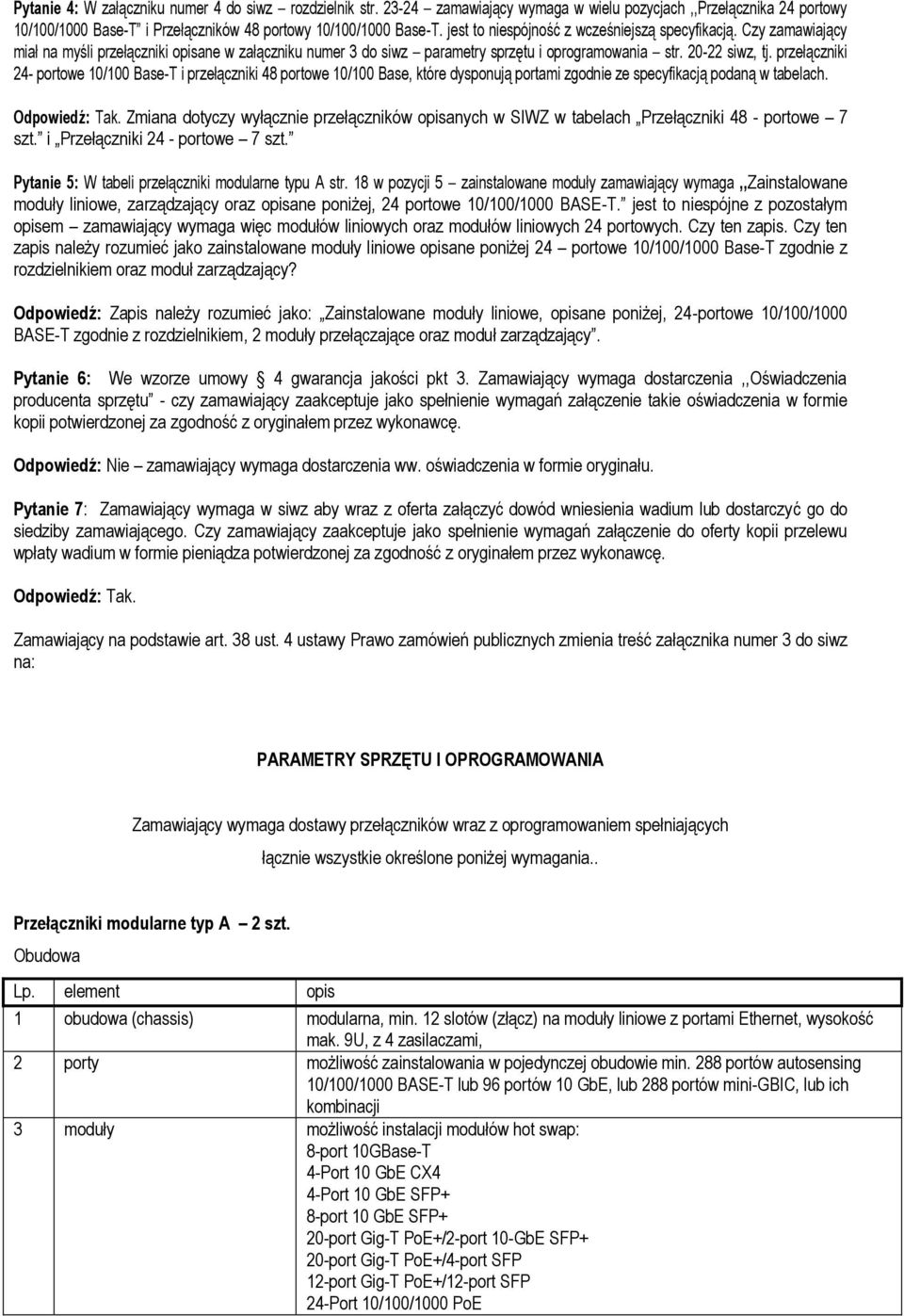 przełączniki 24- portowe 10/100 Base-T i przełączniki 48 portowe 10/100 Base, które dysponują portami zgodnie ze specyfikacją podaną w tabelach. Odpowiedź: Tak.