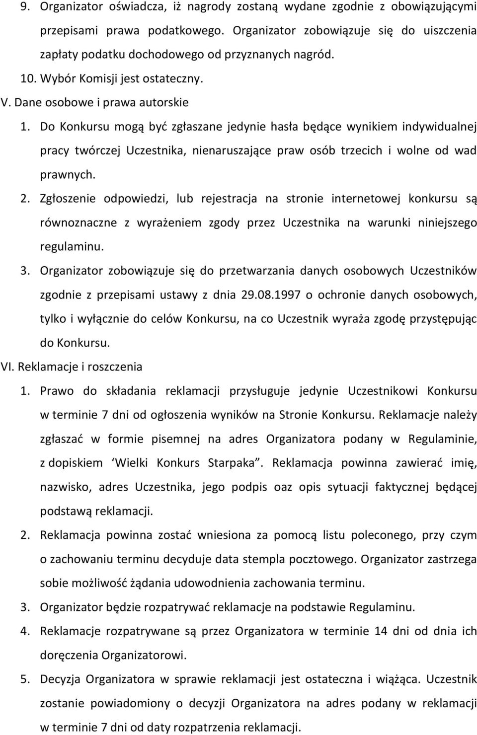 Do Konkursu mogą byd zgłaszane jedynie hasła będące wynikiem indywidualnej pracy twórczej Uczestnika, nienaruszające praw osób trzecich i wolne od wad prawnych. 2.