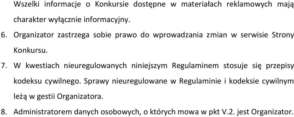 W kwestiach nieuregulowanych niniejszym Regulaminem stosuje się przepisy kodeksu cywilnego.