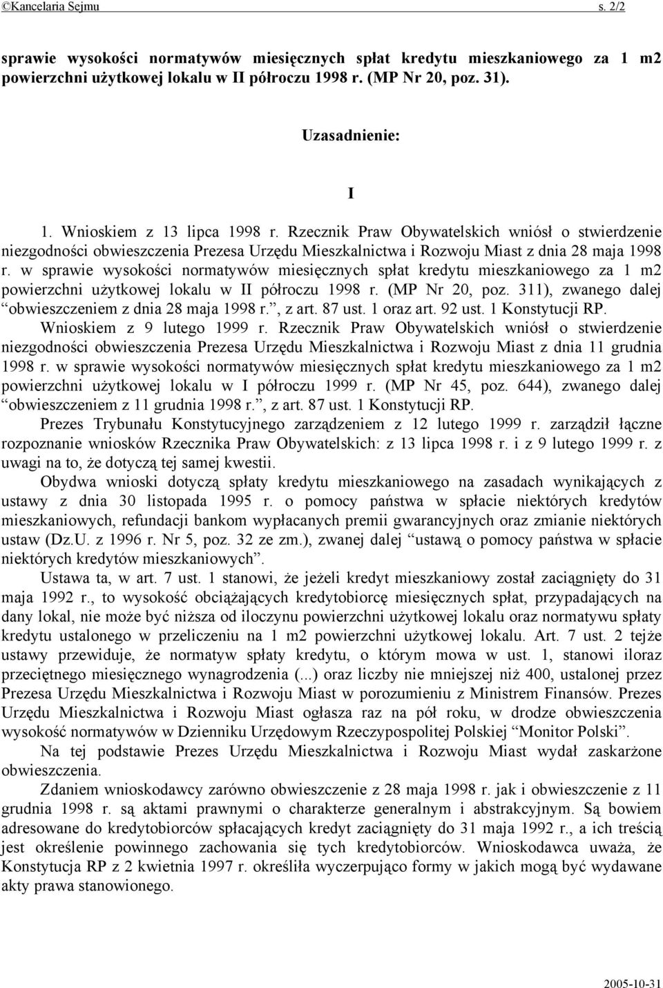 w sprawie wysokości normatywów miesięcznych spłat kredytu mieszkaniowego za 1 m2 powierzchni użytkowej lokalu w II półroczu 1998 r. (MP Nr 20, poz.