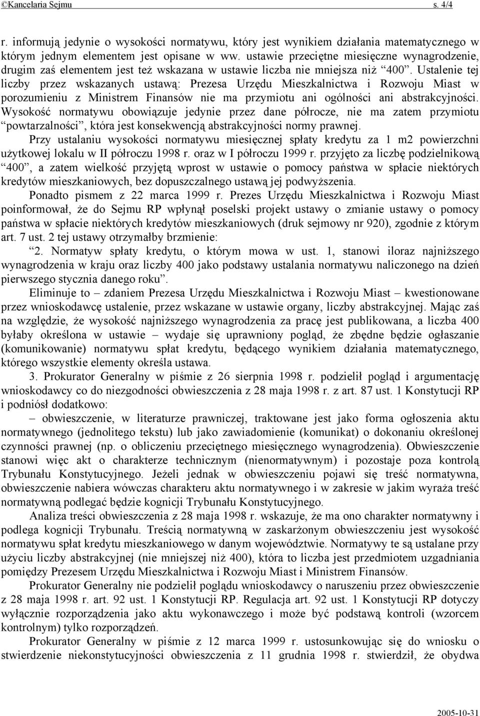 Ustalenie tej liczby przez wskazanych ustawą: Prezesa Urzędu Mieszkalnictwa i Rozwoju Miast w porozumieniu z Ministrem Finansów nie ma przymiotu ani ogólności ani abstrakcyjności.