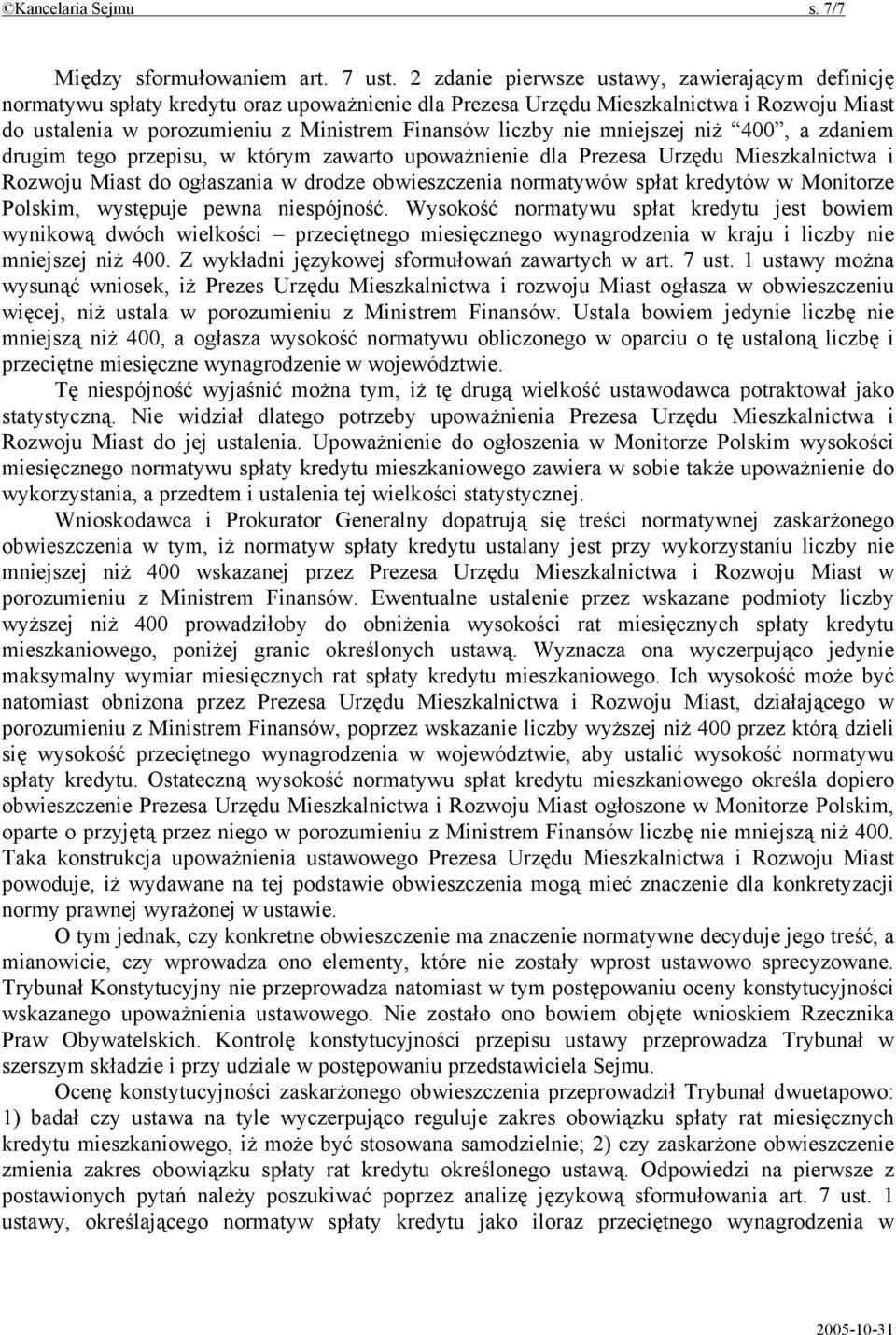 nie mniejszej niż 400, a zdaniem drugim tego przepisu, w którym zawarto upoważnienie dla Prezesa Urzędu Mieszkalnictwa i Rozwoju Miast do ogłaszania w drodze obwieszczenia normatywów spłat kredytów w