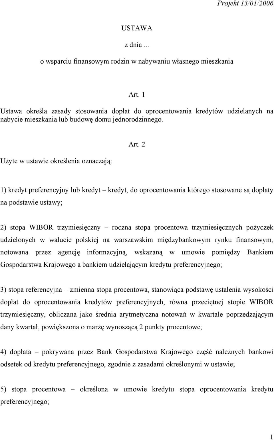 2 1) kredyt preferencyjny lub kredyt kredyt, do oprocentowania którego stosowane są dopłaty na podstawie ustawy; 2) stopa WIBOR trzymiesięczny roczna stopa procentowa trzymiesięcznych pożyczek