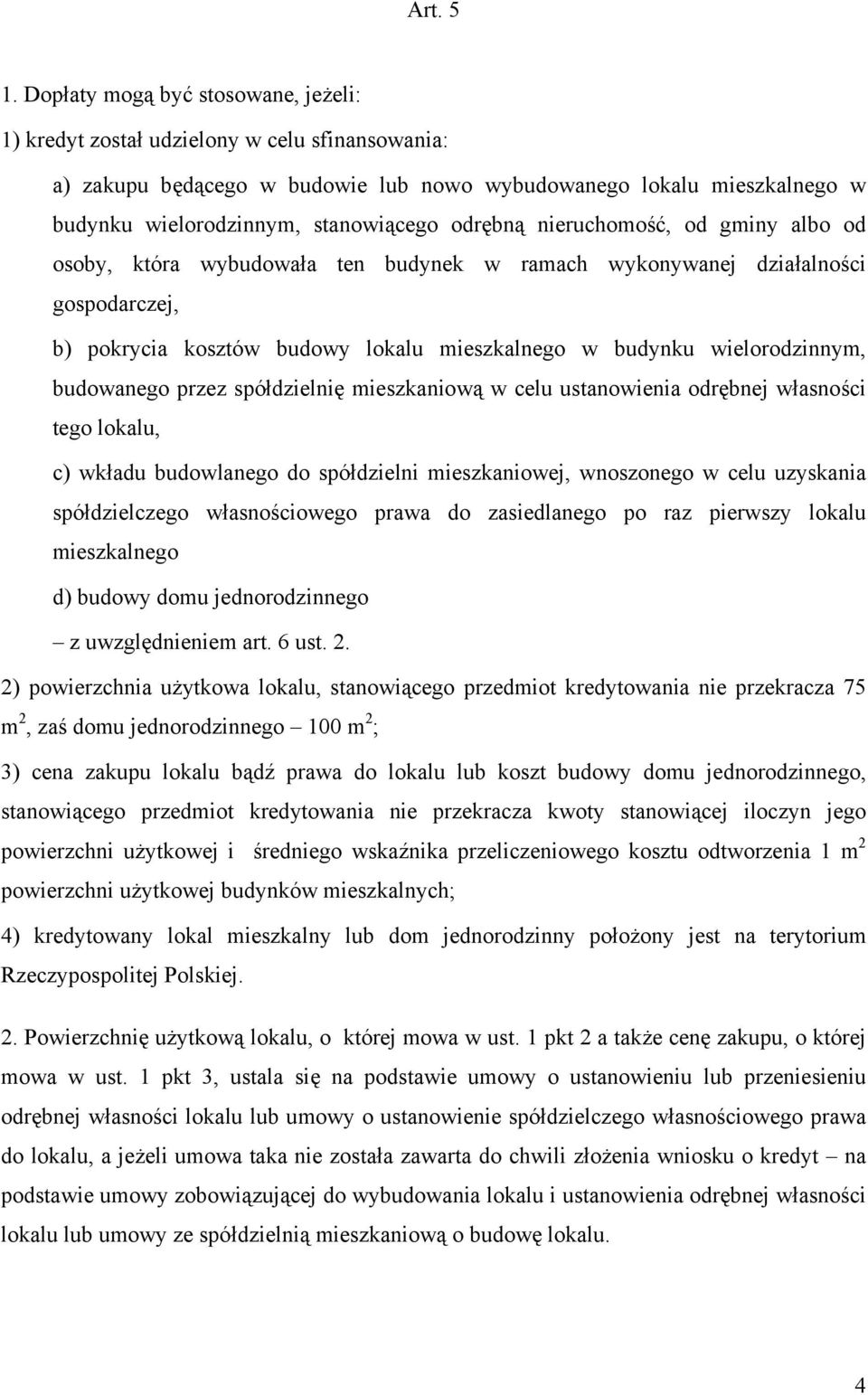 odrębną nieruchomość, od gminy albo od osoby, która wybudowała ten budynek w ramach wykonywanej działalności gospodarczej, b) pokrycia kosztów budowy lokalu mieszkalnego w budynku wielorodzinnym,