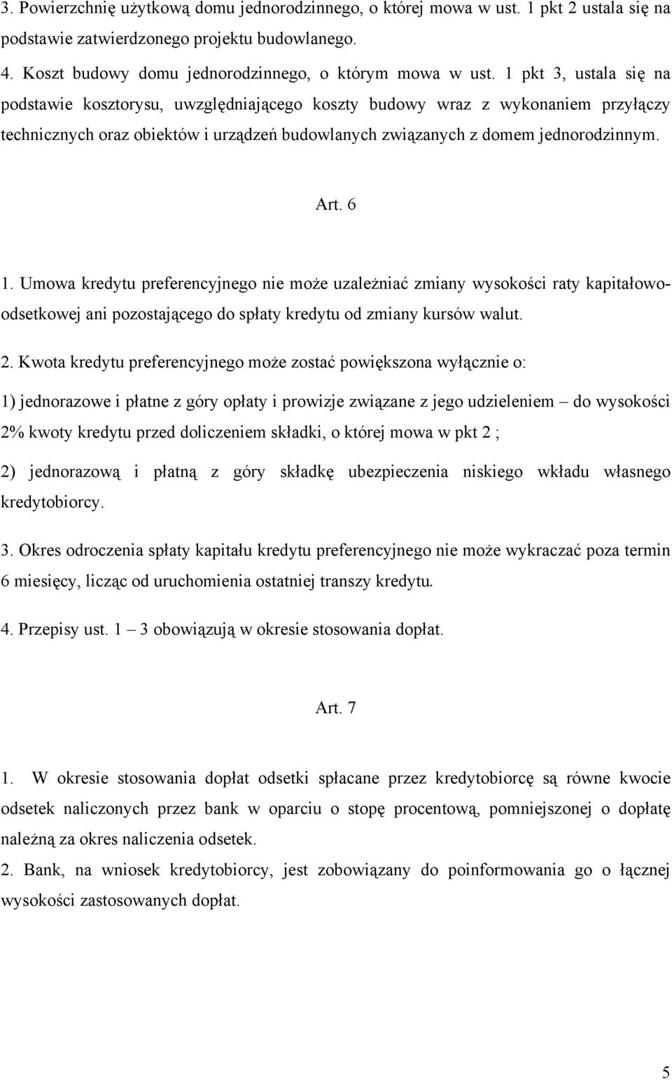 Umowa kredytu preferencyjnego nie może uzależniać zmiany wysokości raty kapitałowoodsetkowej ani pozostającego do spłaty kredytu od zmiany kursów walut. 2.