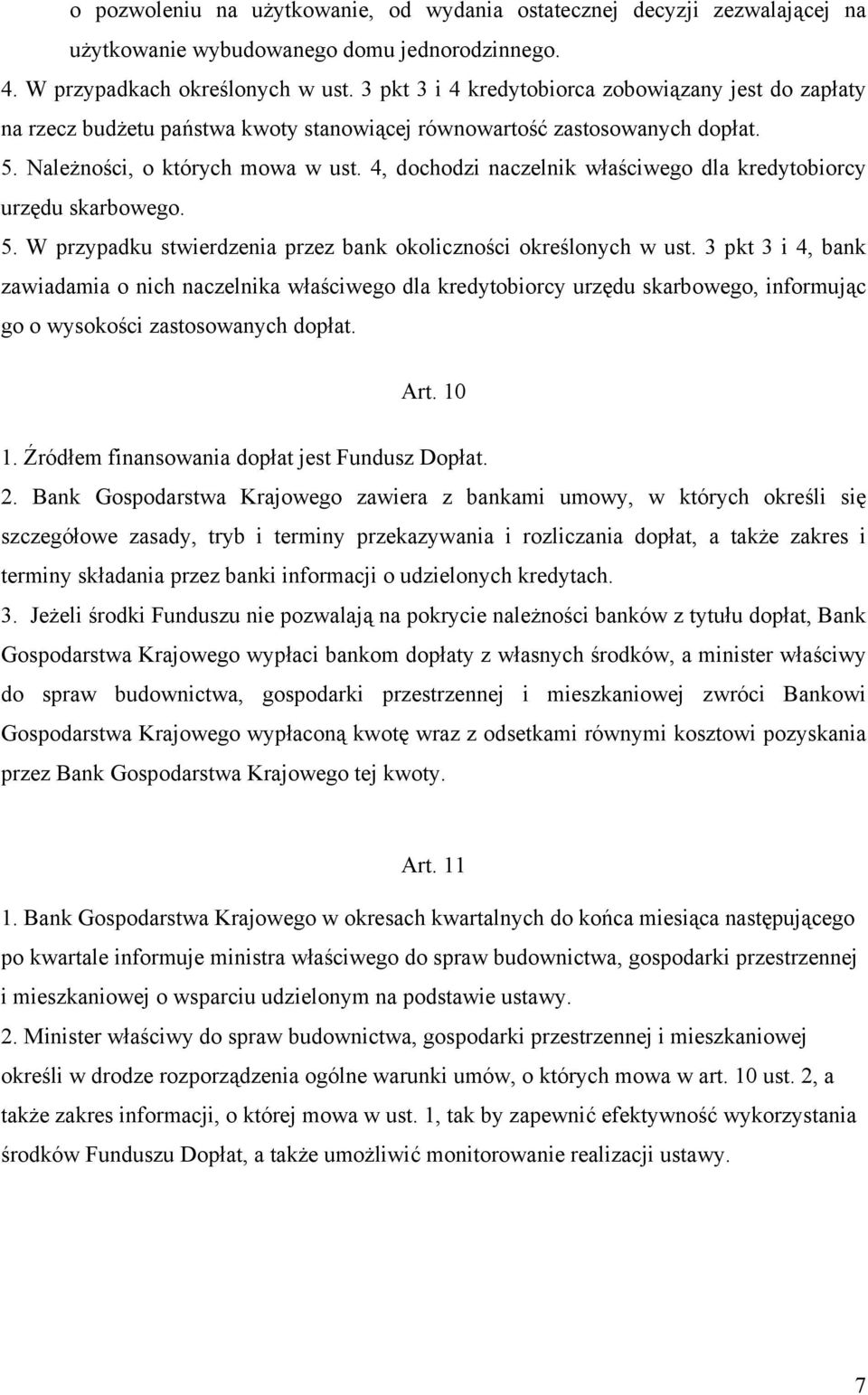 4, dochodzi naczelnik właściwego dla kredytobiorcy urzędu skarbowego. 5. W przypadku stwierdzenia przez bank okoliczności określonych w ust.