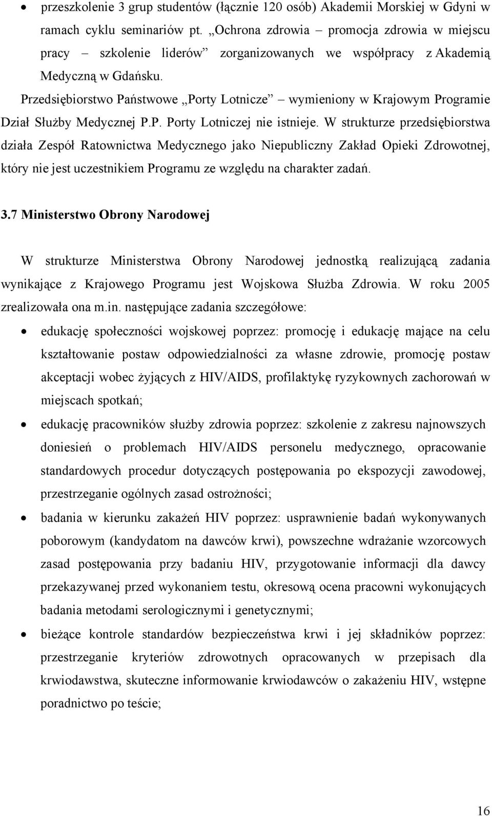 Przedsiębiorstwo Państwowe Porty Lotnicze wymieniony w Krajowym Programie Dział Służby Medycznej P.P. Porty Lotniczej nie istnieje.