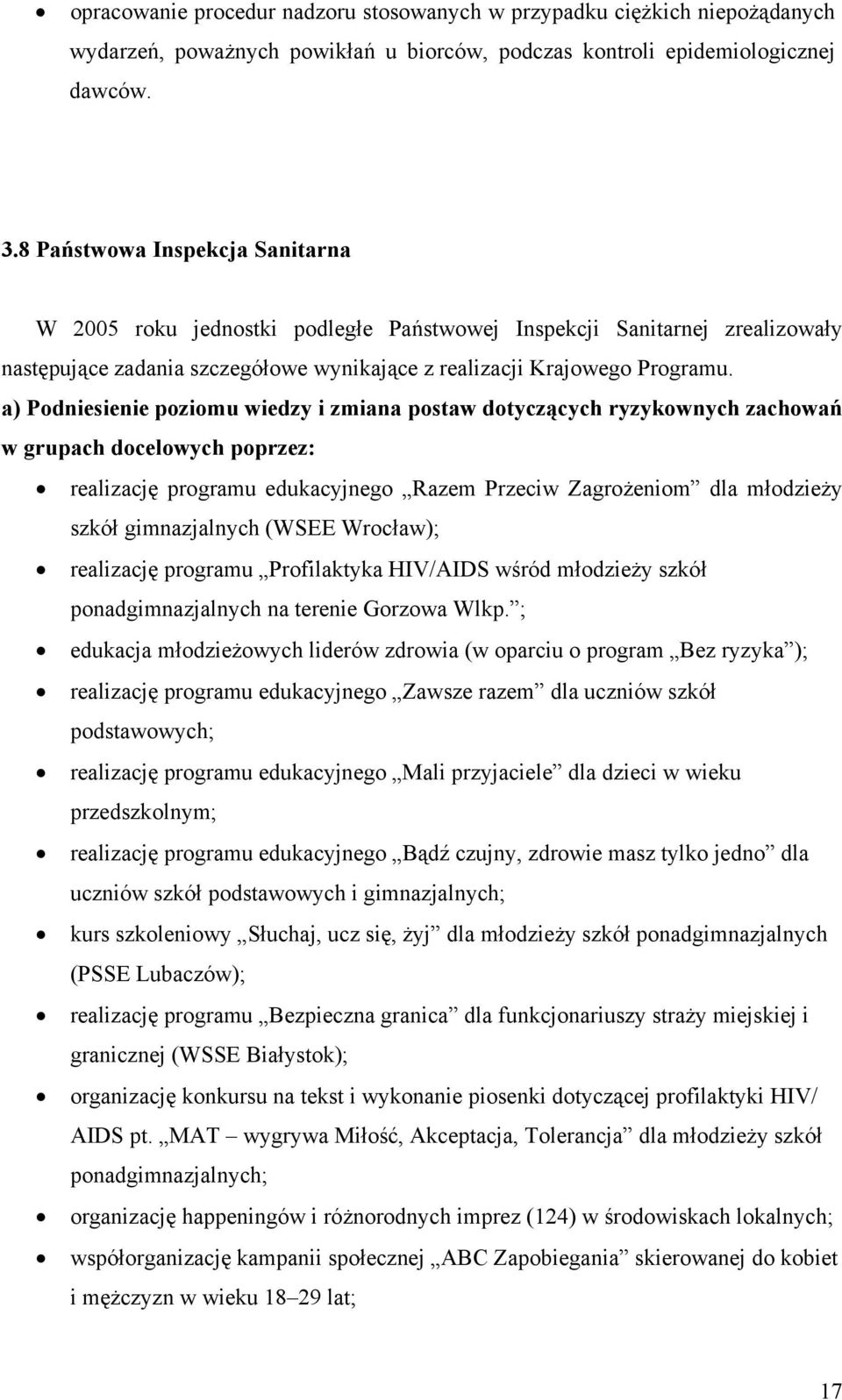 a) Podniesienie poziomu wiedzy i zmiana postaw dotyczących ryzykownych zachowań w grupach docelowych poprzez: realizację programu edukacyjnego Razem Przeciw Zagrożeniom dla młodzieży szkół