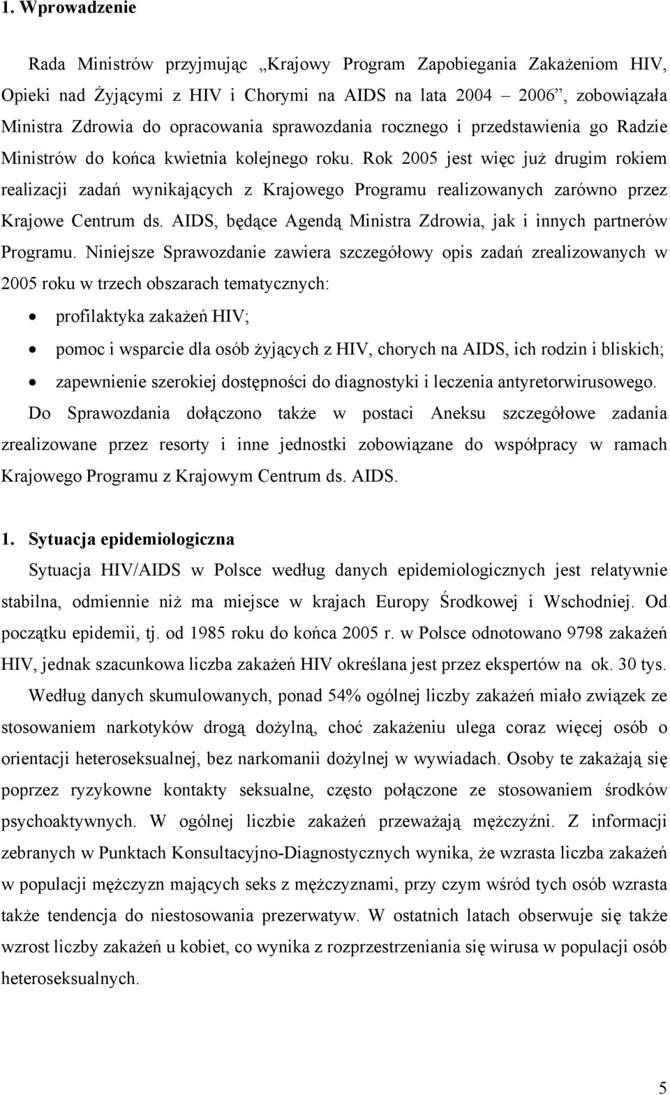 Rok 2005 jest więc już drugim rokiem realizacji zadań wynikających z Krajowego Programu realizowanych zarówno przez Krajowe Centrum ds.