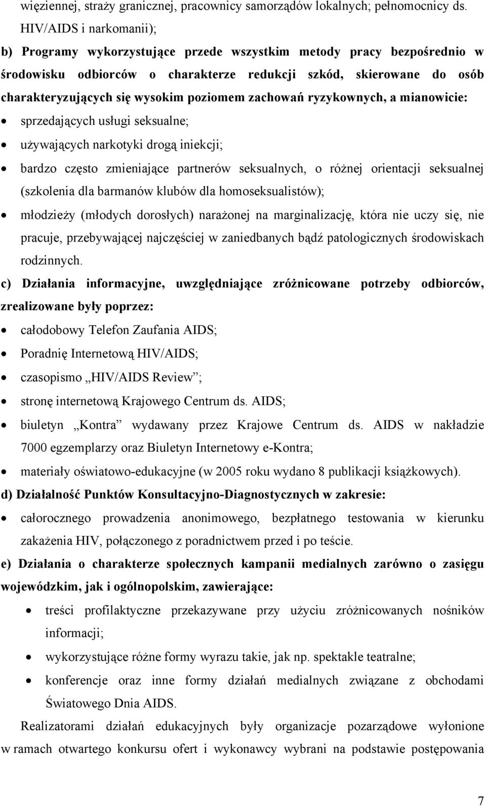 poziomem zachowań ryzykownych, a mianowicie: sprzedających usługi seksualne; używających narkotyki drogą iniekcji; bardzo często zmieniające partnerów seksualnych, o różnej orientacji seksualnej