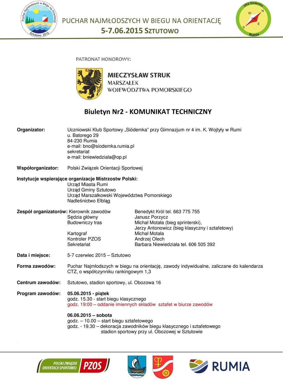 pl Polski Związek Orientacji Sportowej Instytucje wspierające organizacje Mistrzostw Polski: Urząd Miasta Rumi Urząd Gminy Sztutowo Urząd Marszałkowski Województwa Pomorskiego Nadleśnictwo Elbląg