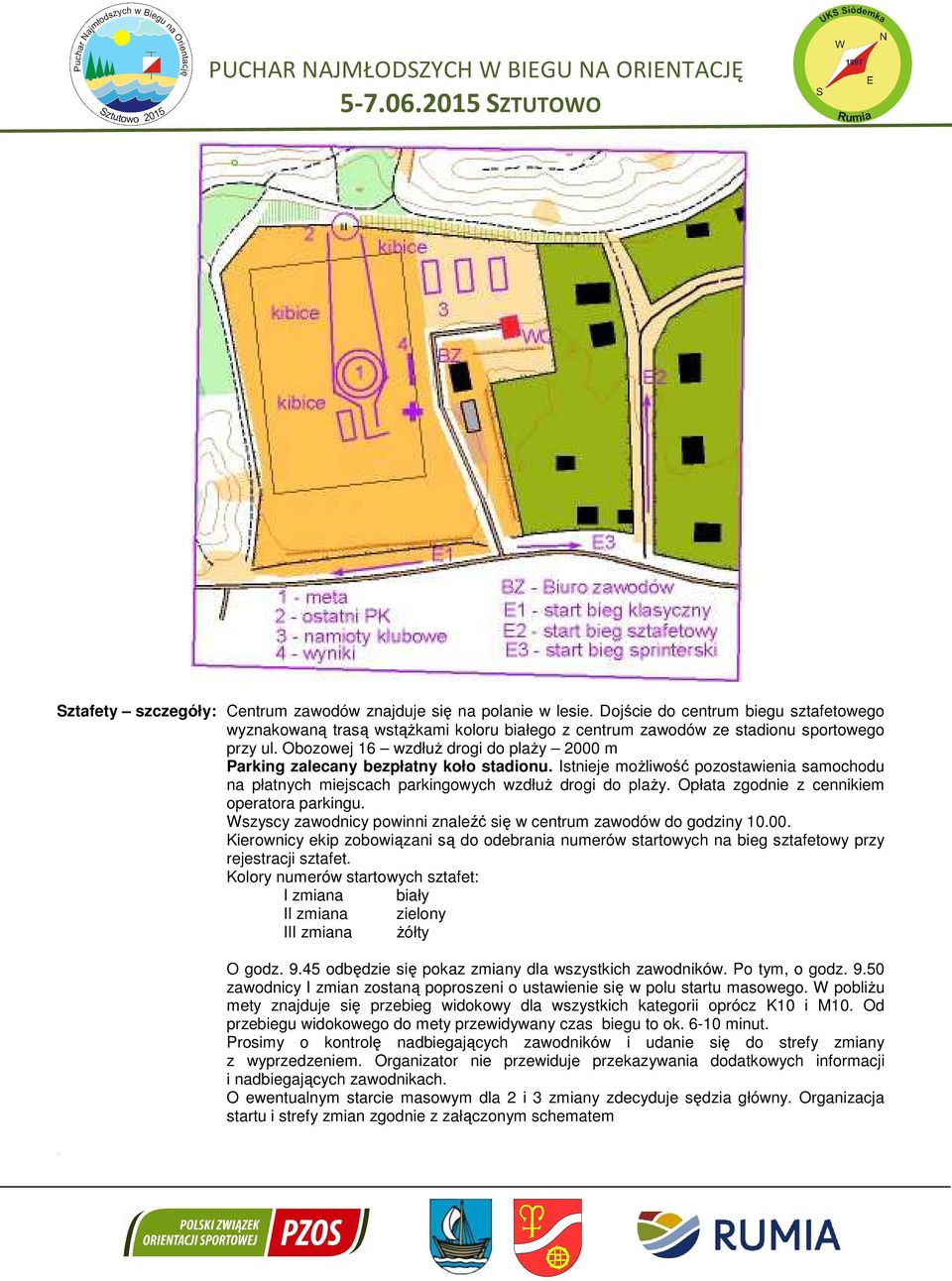 Opłata zgodnie z cennikiem operatora parkingu. Wszyscy zawodnicy powinni znaleźć się w centrum zawodów do godziny 10.00.