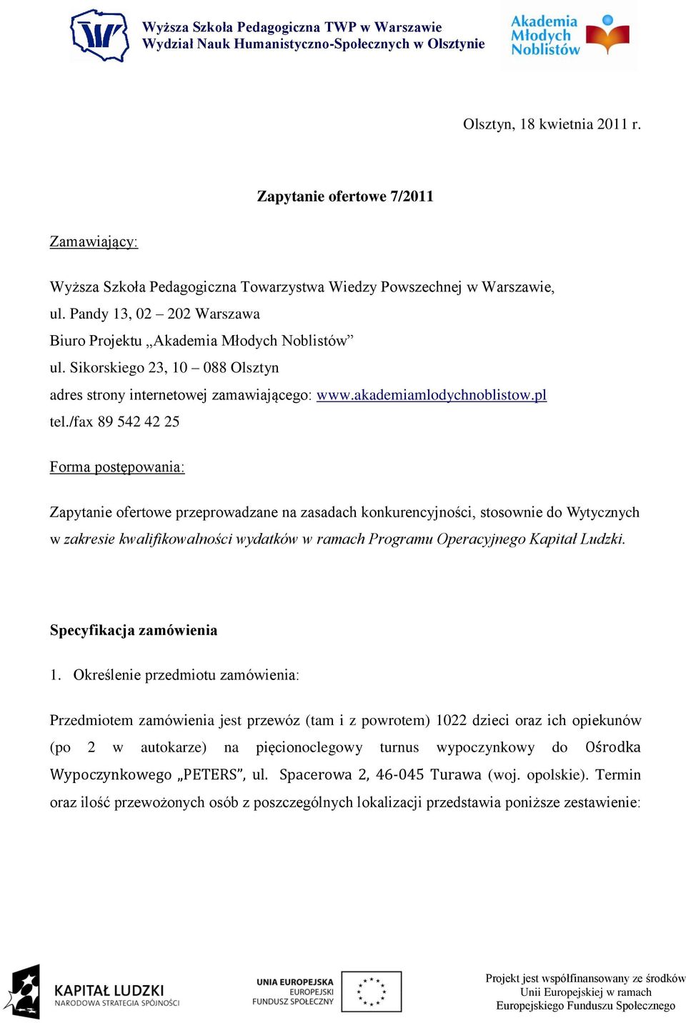 /fax 89 542 42 25 Forma postępowania: Zapytanie ofertowe przeprowadzane na zasadach konkurencyjności, stosownie do Wytycznych w zakresie kwalifikowalności wydatków w ramach Programu Operacyjnego