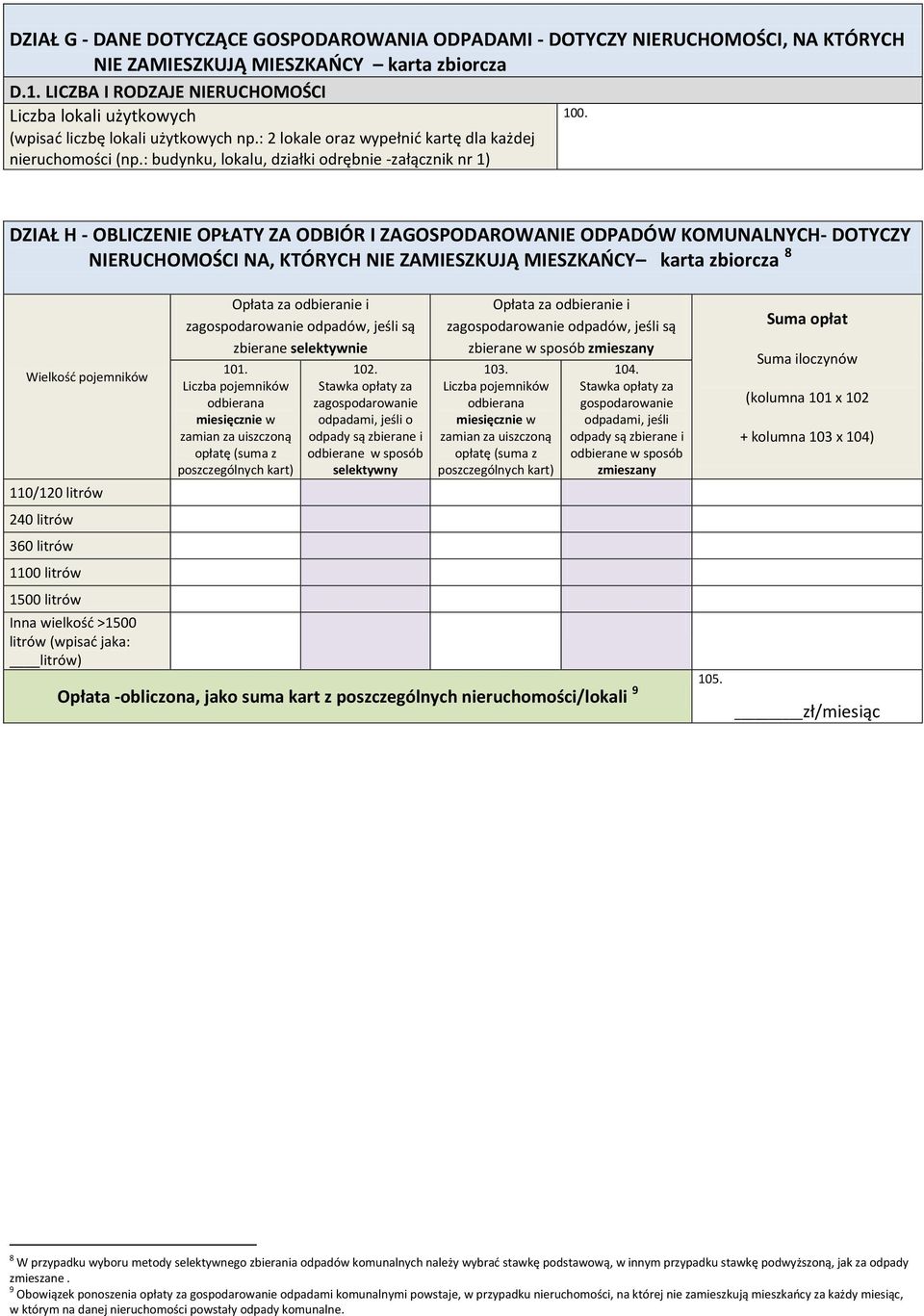 : budynku, lokalu, działki odrębnie -załącznik nr 1) DZIAŁ H - OBLICZENIE OPŁATY ZA ODBIÓR I ZAGOSPODAROWANIE ODPADÓW KOMUNALNYCH- DOTYCZY NIERUCHOMOŚCI NA, KTÓRYCH NIE ZAMIESZKUJĄ MIESZKAŃCY karta