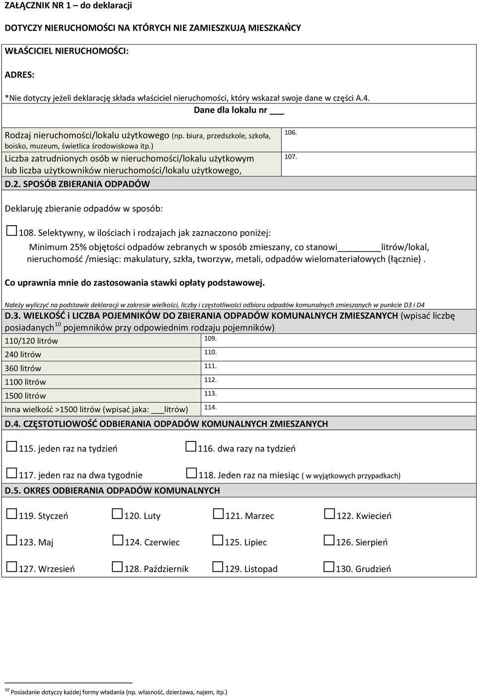 ) Liczba zatrudnionych osób w nieruchomości/lokalu użytkowym lub liczba użytkowników nieruchomości/lokalu użytkowego, D.2. SPOSÓB ZBIERANIA ODPADÓW 106. 107. Deklaruję zbieranie odpadów w sposób: 108.