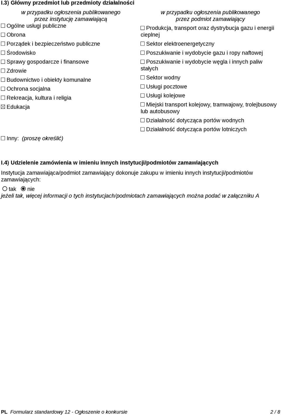 podmiot zamawiający Produkcja, transport oraz dystrybucja gazu i energii cieplnej Sektor elektroenergetyczny Poszukiwanie i wydobycie gazu i ropy naftowej Poszukiwanie i wydobycie węgla i innych