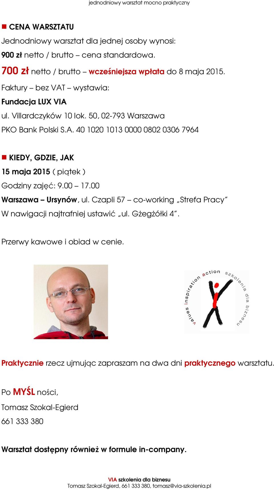 00 17.00 Warszawa Ursynów, ul. Czapli 57 co-working Strefa Pracy W nawigacji najtrafniej ustawić ul. Gżegżółki 4. Przerwy kawowe i obiad w cenie.