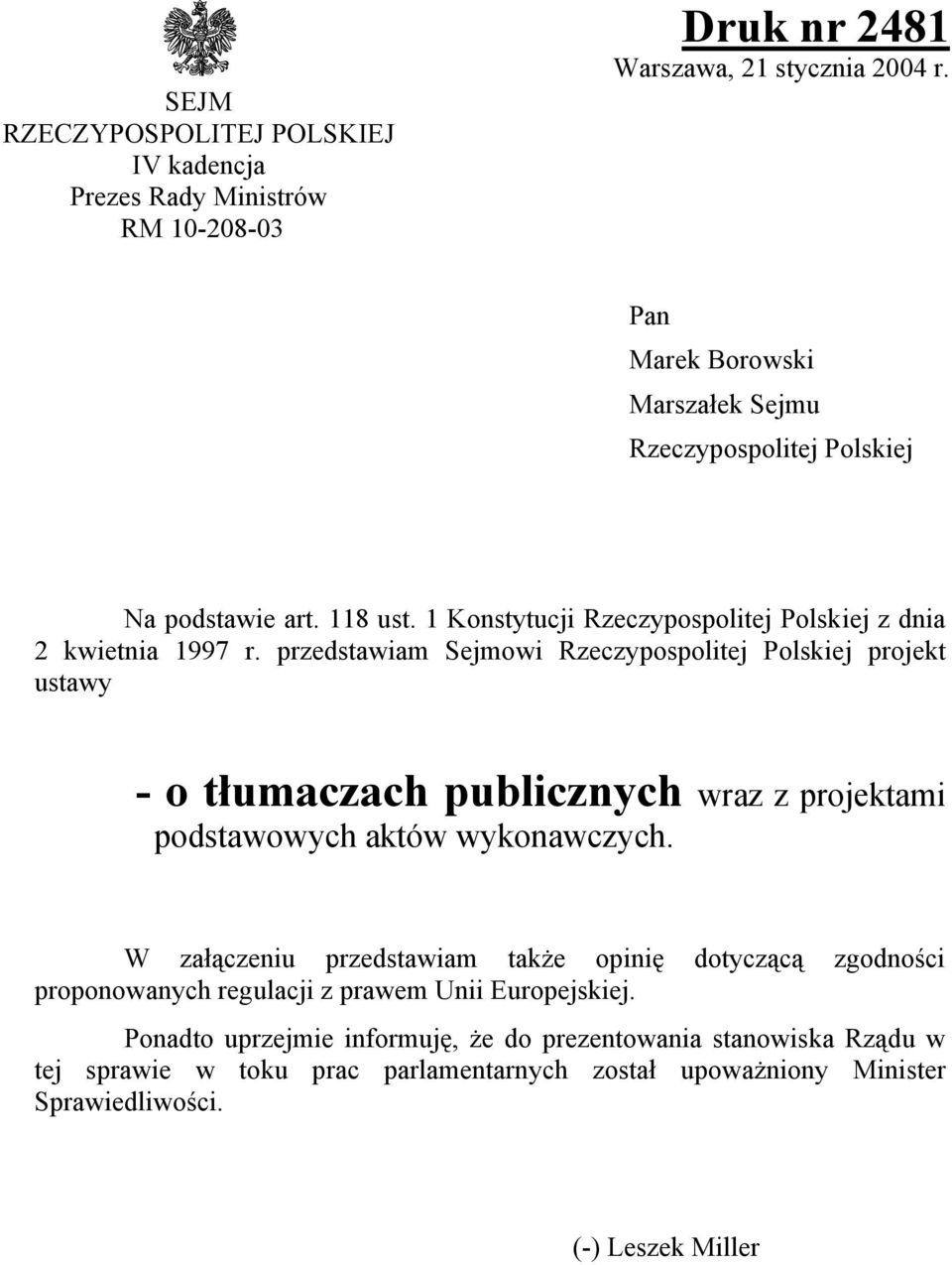przedstawiam Sejmowi Rzeczypospolitej Polskiej projekt ustawy - o tłumaczach publicznych wraz z projektami podstawowych aktów wykonawczych.