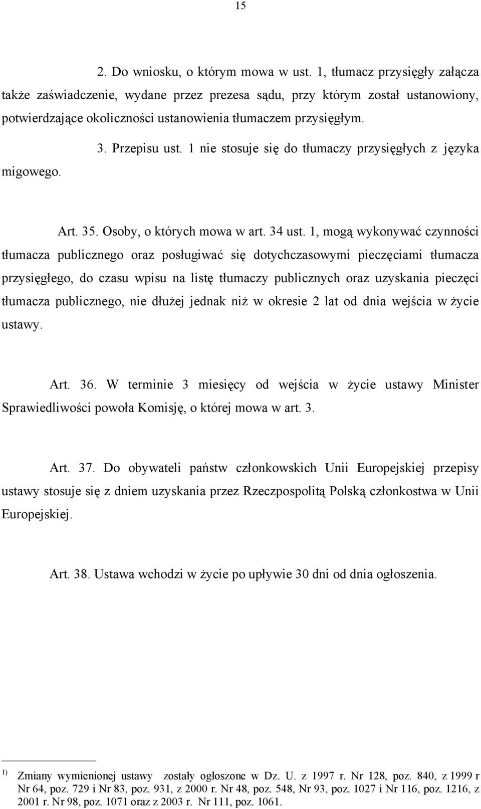 1 nie stosuje się do tłumaczy przysięgłych z języka Art. 35. Osoby, o których mowa w art. 34 ust.