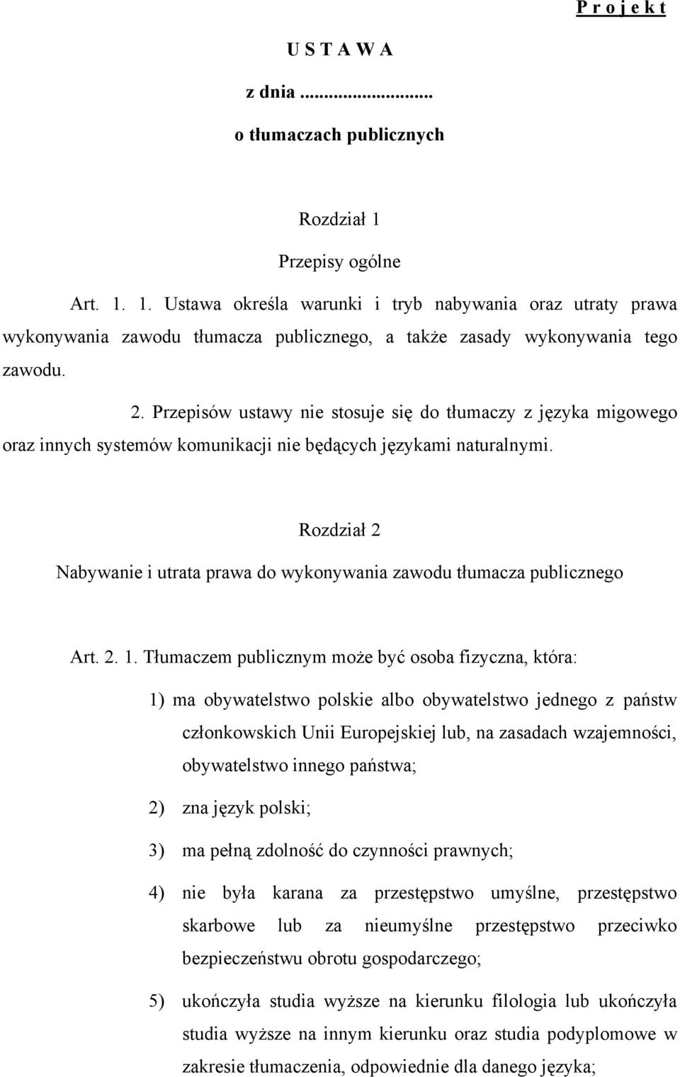 Przepisów ustawy nie stosuje się do tłumaczy z języka migowego oraz innych systemów komunikacji nie będących językami naturalnymi.